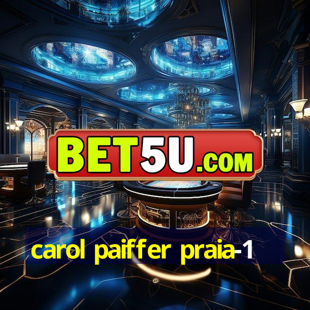 carol paiffer praia